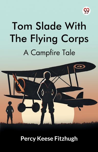 Tom Slade With The Flying Corps A Campfire Tale