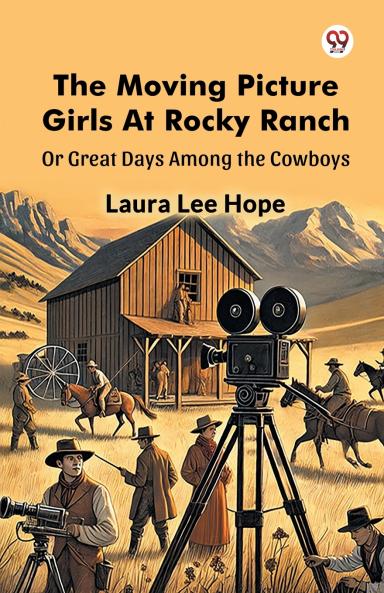 The Moving Picture Girls At Rocky Ranch Or Great Days Among the Cowboys