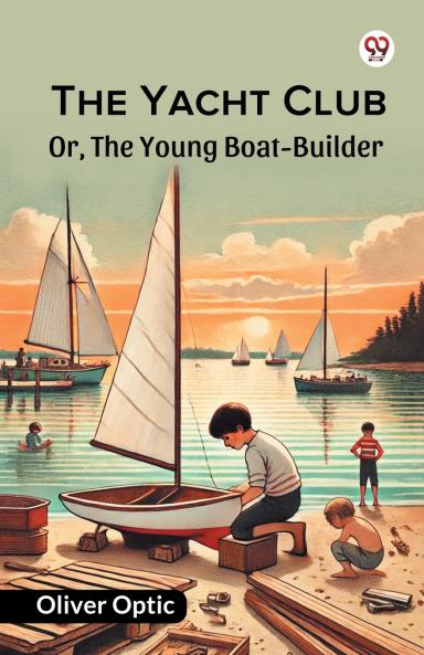 The Yacht Club Or The Young Boat-Builder