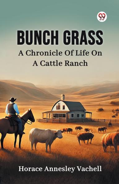 Bunch Grass A Chronicle Of Life On A Cattle Ranch