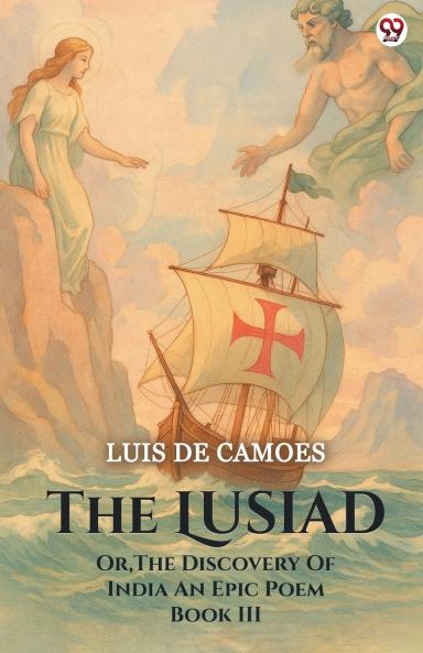 The Lusiad Or The Discovery Of India An Epic Poem Book III