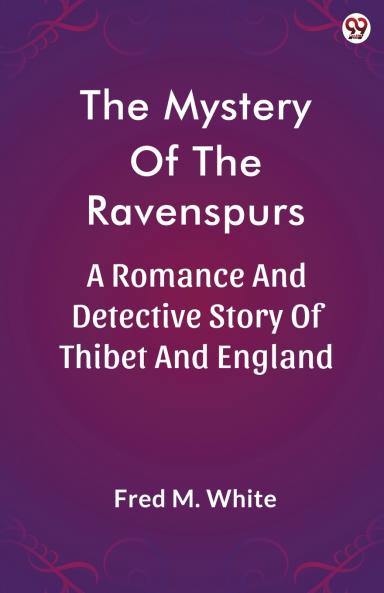 The Mystery Of The Ravenspurs A Romance And Detective Story Of Thibet And England