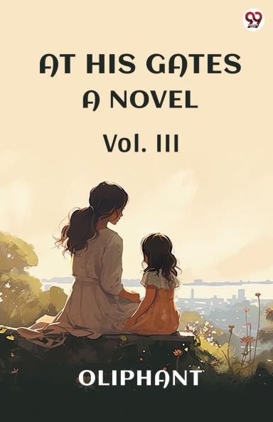 At His Gates A Novel Vol. III