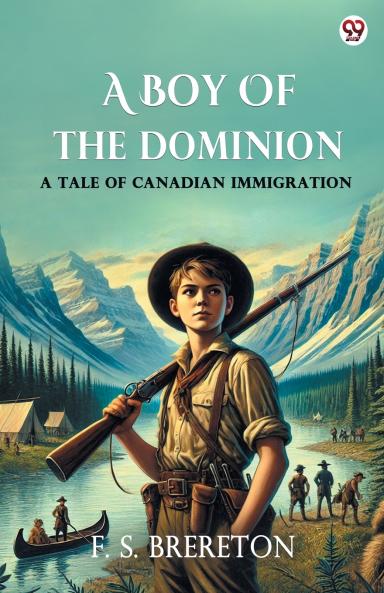 A Boy Of The Dominion A Tale of Canadian Immigration