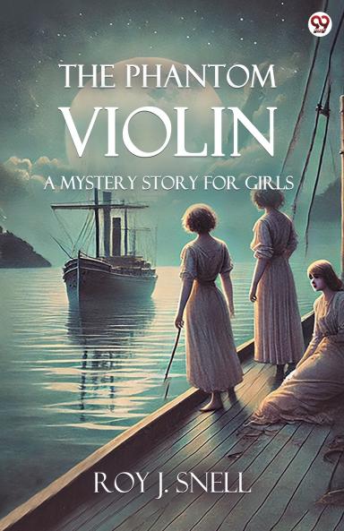 The Phantom Violin A Mystery Story for Girls