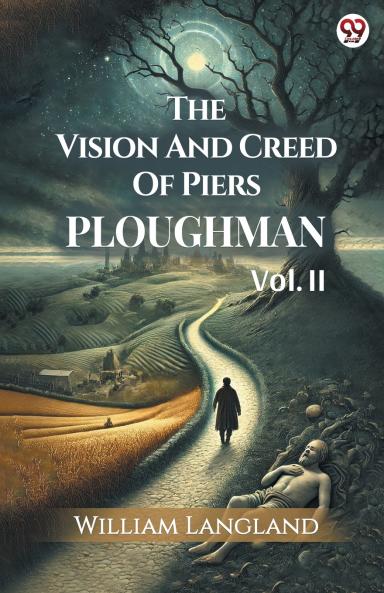 The Vision And Creed Of Piers Ploughman Vol. II
