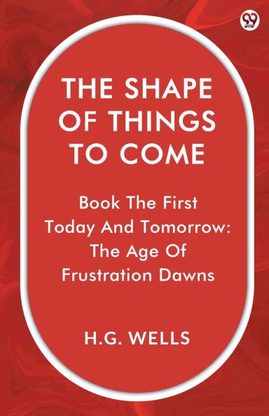 The Shape Of Things To Come Book The First Today And Tomorrow: The Age Of Frustration Dawns