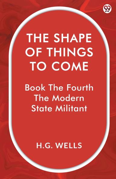 The Shape Of Things To Come Book The Fourth The Modern State Militant