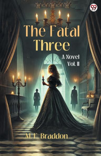 The Fatal Three A Novel Vol. II