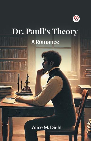 Dr. Paull s Theory A Romance