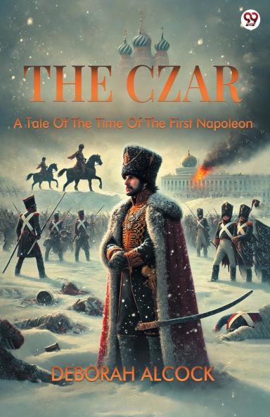 The Czar A Tale Of The Time Of The First Napoleon
