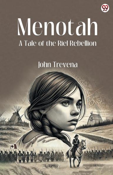 Menotah A Tale of the Riel Rebellion