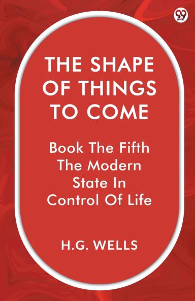 The Shape Of Things To Come Book The Fifth The Modern State In Control Of Life