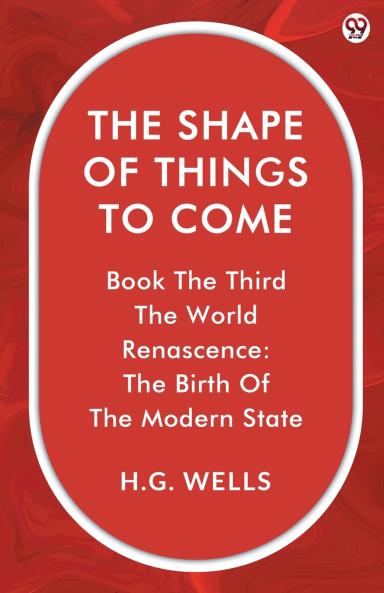The Shape Of Things To Come Book The Third The World Renascence: The Birth Of The Modern State