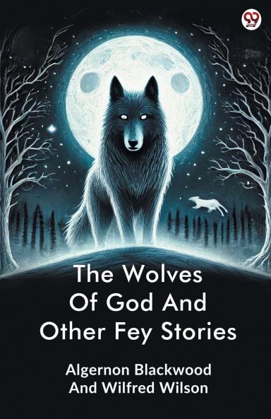 The Wolves Of God And Other Fey Stories