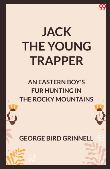 Jack The Young Trapper An Eastern Boy's Fur Hunting In The Rocky Mountains