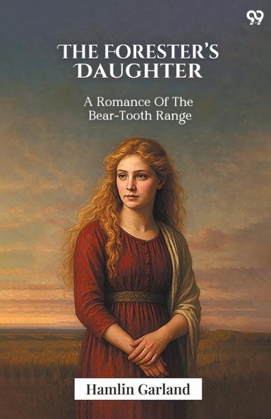 The Forester’s Daughter A Romance Of The Bear-Tooth Range