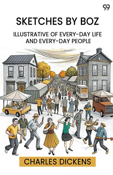 Sketches By Boz Illustrative Of Every-Day Life And Every-Day People