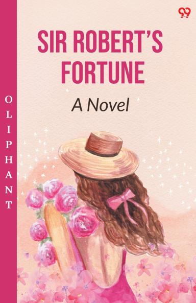 Sir Robert’s Fortune A Novel