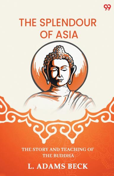 The Splendour Of Asia The Story And Teaching Of The Buddha