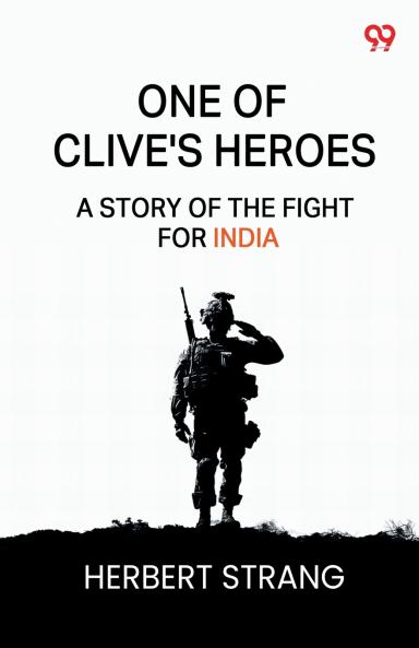 One Of Clive's Heroes A Story Of The Fight For India