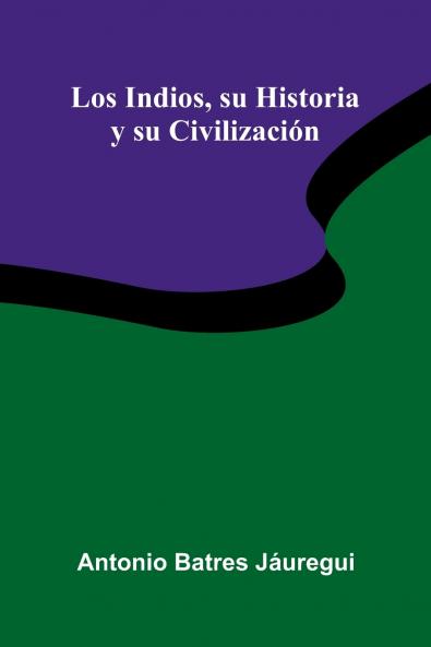 Los Indios Su Historia Y Su Civilizaci n