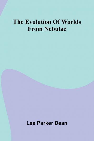 The Evolution Of Worlds From Nebulae