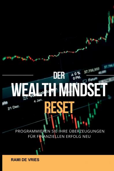 Der Wealth Mindset Reset Programmieren Sie Ihre Überzeugungen für finanziellen Erfolg neu