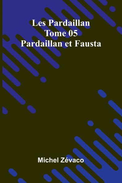 Les Pardaillan   Tome 05