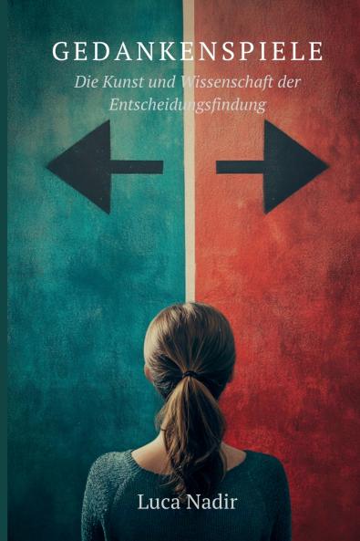 Gedankenspiele Die Kunst und Wissenschaft der Entscheidungsfindung