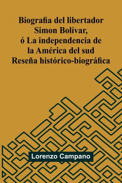 Biografia Del Libertador Simon Bol var   La Independencia De La Am rica Del Sud; Rese a Hist rico-Biogr fica