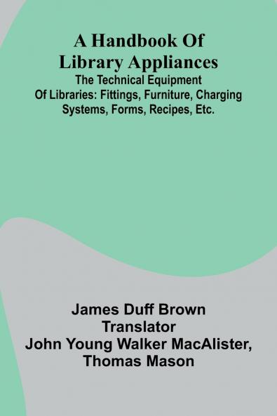 A Handbook Of Library Appliances; The Technical Equipment Of Libraries