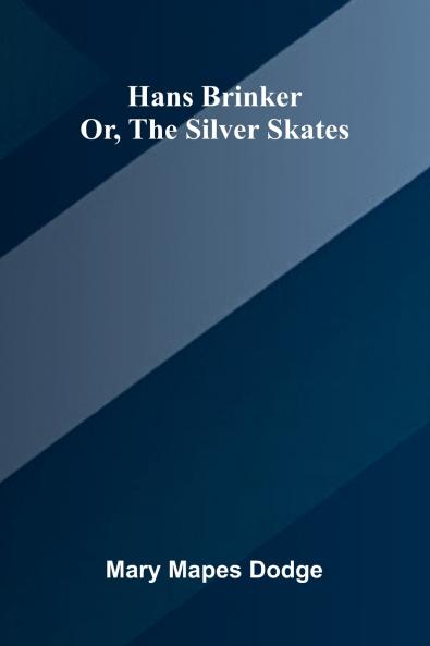 Hans Brinker; Or The Silver Skates