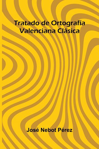 Tratado De Ortograf a Valenciana Cl sica
