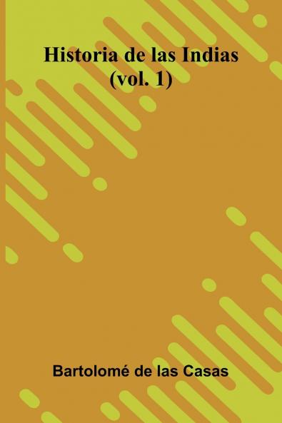 Historia De Las Indias (Vol. 1)