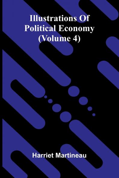 Illustrations Of Political Economy (Volume 4)