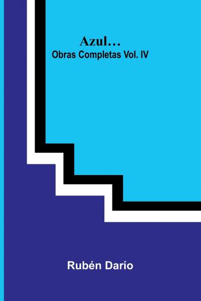 Azul ; Obras Completas Vol. Iv