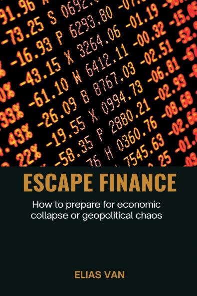 Escape Finance   How to prepare for economic collapse or geopolitical chaos
