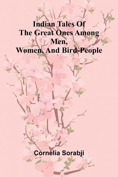 Indian Tales Of The Great Ones Among Men Women And Bird-People