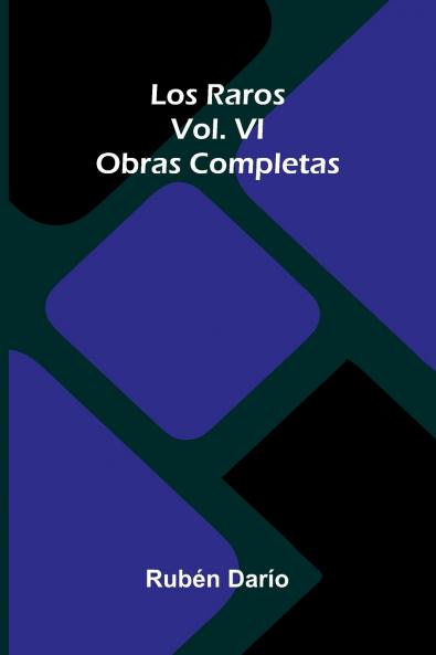 Los Raros; Obras Completas Vol. Vi