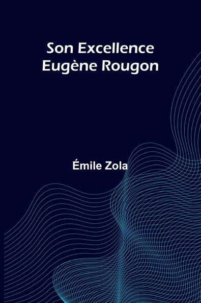Son Excellence Eug ne Rougon