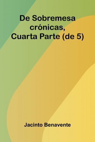 De Sobremesa; Cr nicas Cuarta Parte (De 5)