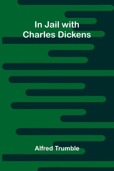 In Jail With Charles Dickens