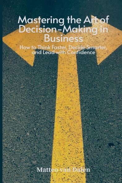 Mastering the Art of Decision-Making in Business