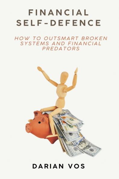 Financial Self-Defence   How to outsmart broken systems and financial predators