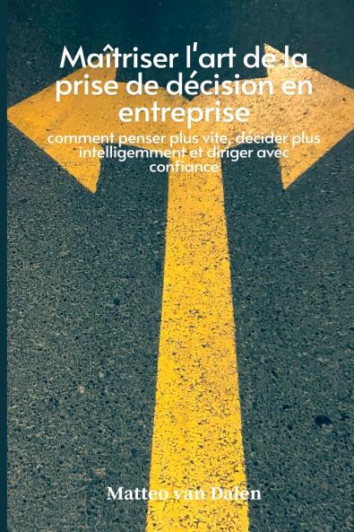 Maîtriser l'art de la prise de décision en entreprise