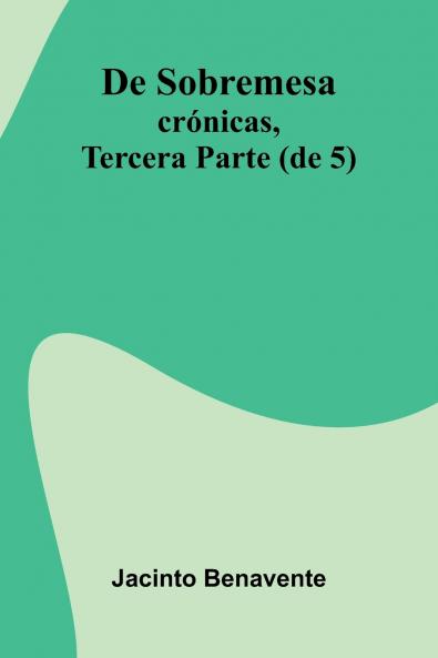De Sobremesa; Cr nicas Tercera Parte (De 5)