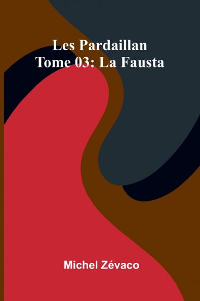 Les Pardaillan   Tome 03