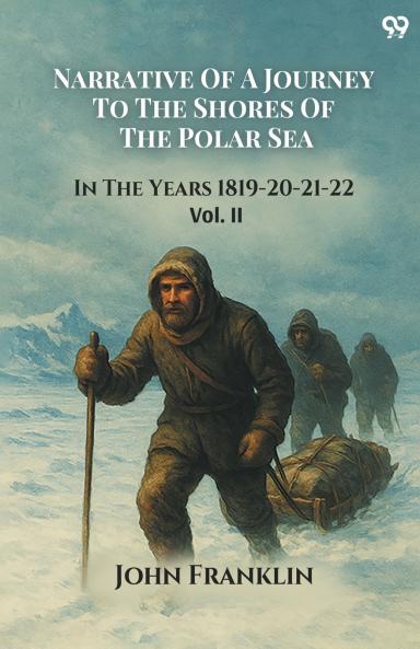 Narrative Of A Journey To The Shores Of The Polar Sea In The Years 1819-20-21-22 Vol. II