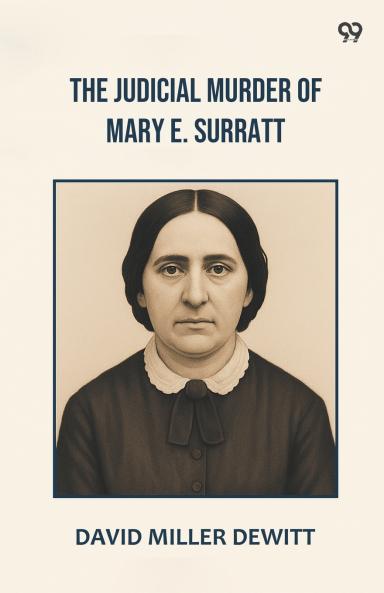The Judicial Murder Of Mary E. Surratt